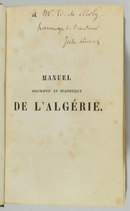 DUVAL (Jules). Tableau de l'Algérie, manuel descriptif et statistique de l'Algérie, contenant le tableau exact et complet de la colonie sous les rapports géographique, agricole, commercial, industriel, maritime, historique, politique, etc., à l'usage des administrateurs, des commerçants, des colons, et des voyageurs en Algérie. Par M. Jules Duval, ancien administrateur de l'Union agricole du Sig, ..., livre rare du XIXe siècle