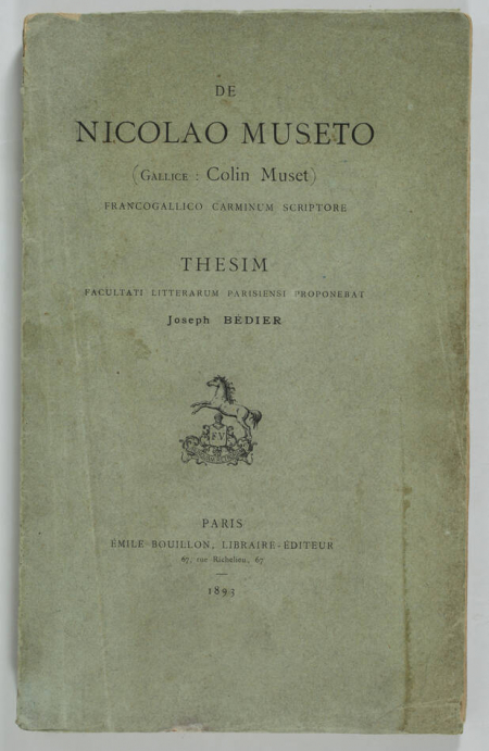 BEDIER (Joseph). De Nicolao Museto (Gallice : Colin Muset), francogallico carminum scriptore. Thesim, facultati litterarum parisiensi proponebat