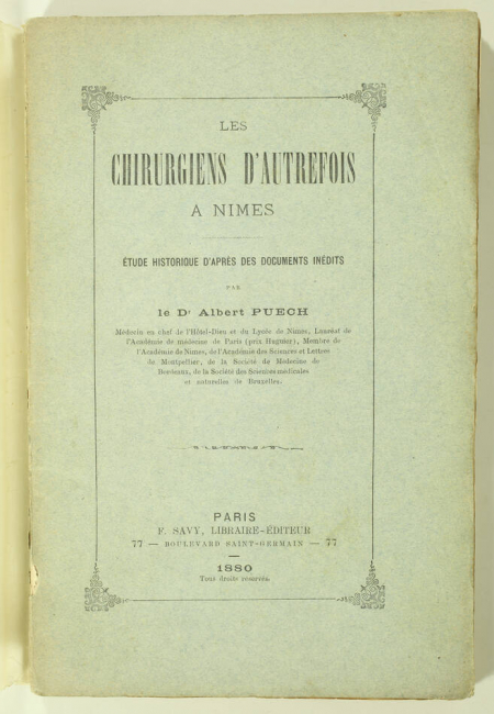 PUECH (Dr. Albert). Les chirurgiens d'autrefois à Nîmes. Etude historique d'après des documents inédits, livre rare du XIXe siècle