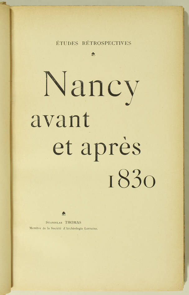 [Lorraine] THOMAS - Etudes rétrospectives - Nancy avant et après 1830 - (1900) - Photo 2, livre rare du XXe siècle