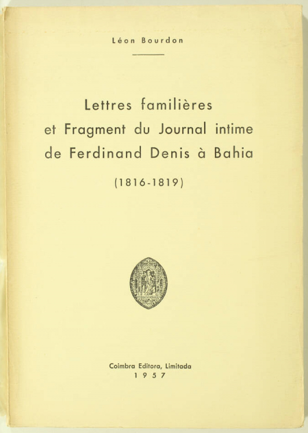 BOURDON (Léon). Lettres familières et fragment du journal intime de Ferdinand Denis à Bahia (1816-1819), livre rare du XXe siècle