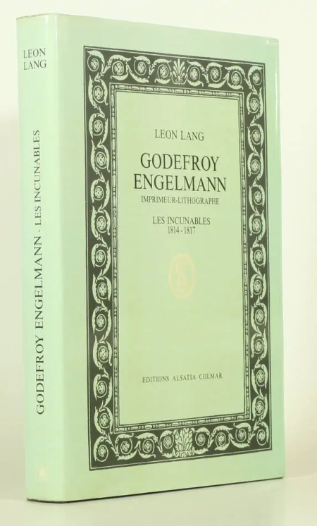 LANG (Léon). Godefroy Engelmann. Imprimeur lithographe. Les incunables, 1814-1817, livre rare du XXe siècle