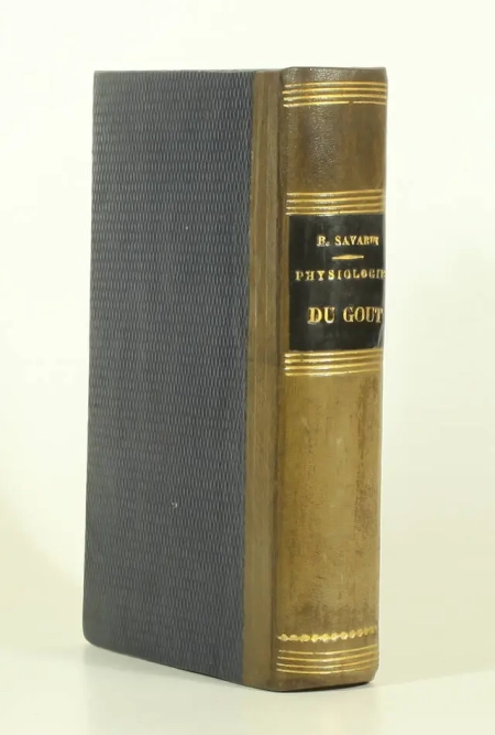 BRILLAT-SAVARIN. Physiologie du goût, ou méditations de gastronomie transcendante. Ouvrage théorique, historique et à l'ordre du jour. Dédié aux gastronomes parisiens, livre rare du XIXe siècle