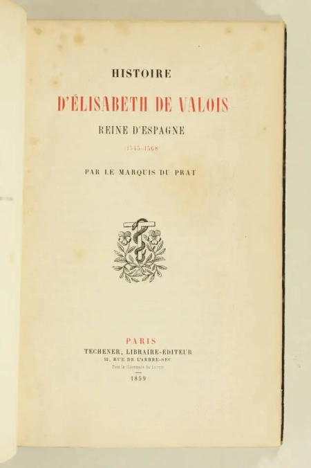 PRAT - Histoire d Elisabeth de Valois, reine d Espagne (1545-1568) - 1859 - Photo 1, livre rare du XIXe siècle