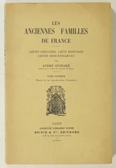 GUIRARD (André). Les anciennes familles de France. Leurs origines, leur histoire, leurs descendances. Tome premier, livre rare du XXe siècle