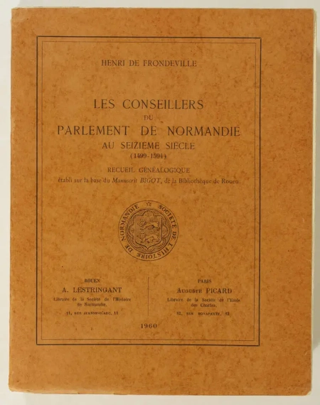 FRONDEVILLE (Henri de). Les conseillers du parlement de Normandie, au seizième siècle (1499-1594). Recueil généalogique établi sur la base du Manuscrit Bigot, de la bibliothèque de Rouen