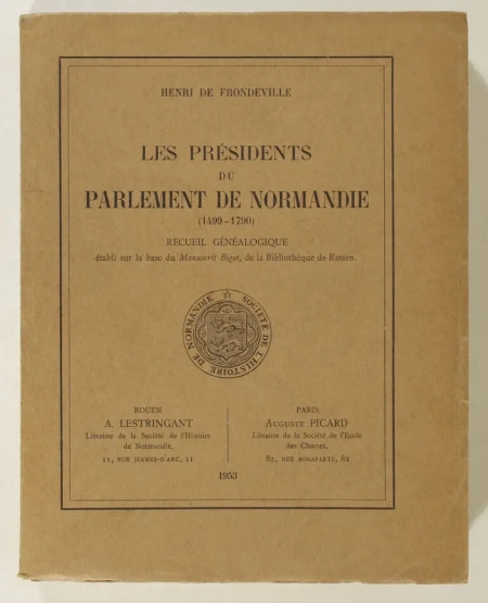 FRONDEVILLE (Henri de). Les présidents du parlement de Normandie (1499-1594). Recueil généalogique établi sur la base du Manuscrit Bigot, de la bibliothèque de Rouen