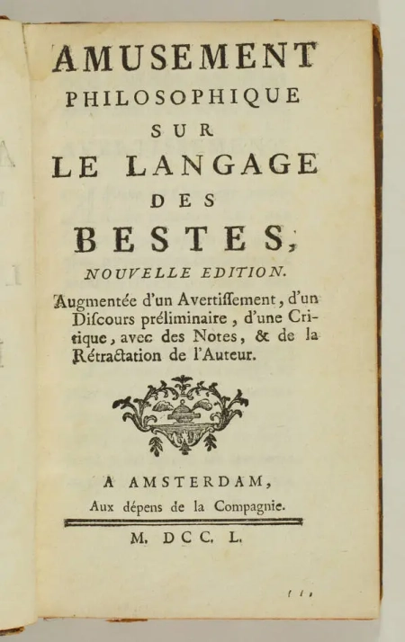 [BOUGEANT]. Amusement philosophique sur le langage des bestes, nouvelle edition. Augmentée d'un avertissement, d'un discours préliminaire, d'une critique, avec des notes, et de la rétraction de l'auteur