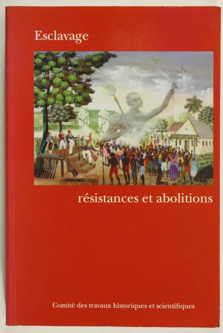 . Esclavage, résistances et abolitions. [Actes du] 123e
 congrès national des sociétés historiques et scientifiques, Fort-de-France-Schoelcher, 6-10 avril 1998, livre rare du XXe siècle