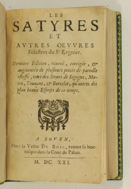 REGNIER (MATHURIN). Les Satyres et autres oeuvres folastres du Sr Regnier. Dernière édition, reveuë, corrigée et augmentée de plusieurs pièces de pareille estoffe, tant des sieurs de Sigogne, Motin, Touvant et Bertelot, qu'autres des plus beaux esprits de ce temps, livre ancien du XVIIe siècle