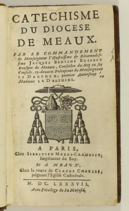 BOSSUET (Jacques Bénigne). Catéchisme du diocèse de Meaux, par le commandement de monseigneur l'illustrissime et réverendissime Jacques Benigne Bossuet ... [relié avec :] Catéchisme des festes et autres solennitez et observances de l'Eglise, par le commandement de monseigneur l'illustrissime et réverendissime Jacques Benigne Bossuet ...