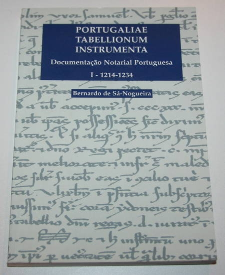 SA-NOGUEIRA (Bernardo de). Portugaliae tabellionum instrumenta. Documentaçao notarial portuguesa. I.- 1214-1334, livre rare du XXIe siècle