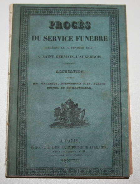 . Procès du service funèbre célébré le 14 février 1831, à Saint-Germain-l'Auxerrois  [pour Mgr  le duc de Berri]. Accusation contre MM. Valerius, Durouchoux fils, Boblet, Quinel et de Balthasar, livre rare du XIXe siècle