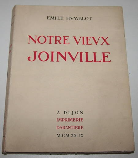 HUMBLOT (Emile). Notre vieux Joinville. Son château d'autrefois. La collégiale de Saint-Laurent et ses tombeaux, livre rare du XXe siècle