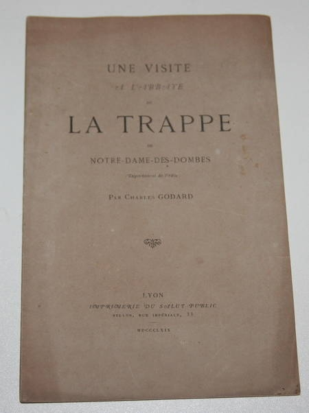 GODARD (Charles). Une visite à l'abbaye de la Trappe de Notre-Dame-des-Dombes (département de l'Ain), livre rare du XIXe siècle