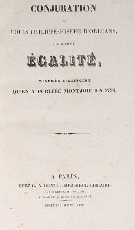 . Conjuration de Louis-Philippe-Joseph d'Orléans surnommé Egalité, d'après l'histoire qu'en a publié Monjoie en 1796 [suivi de :] Triomphe de Louis Philippe d'Orléans, livre rare du XIXe siècle