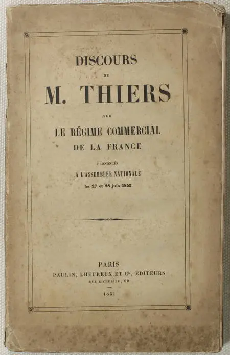 THIERS (Adolphe). Discours de M. Thiers sur le régime commercial de la France, prononcés à l'assemblée nationale les 27 et 28 juin 1851, livre rare du XIXe siècle