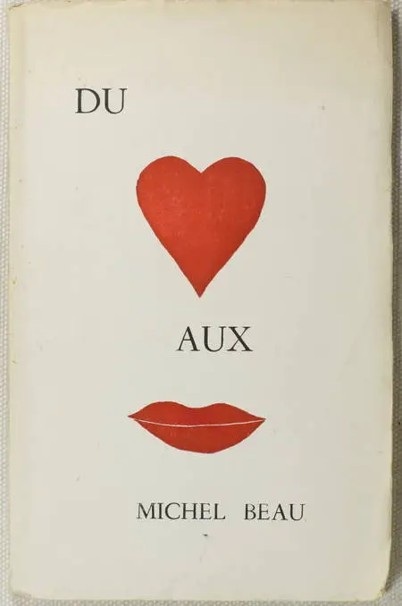 BEAU (Michel). Du coeur aux lèvres, livre rare du XXe siècle