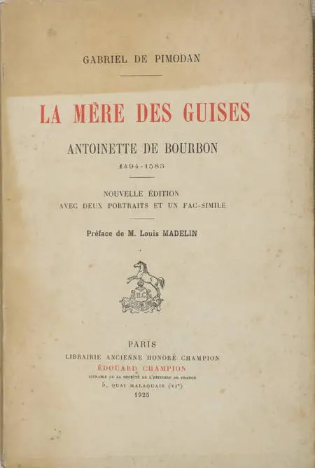 PIMODAN (Gabriel de). La mère des Guises. Antoinette de Bourbon 1494-1583, livre rare du XXe siècle