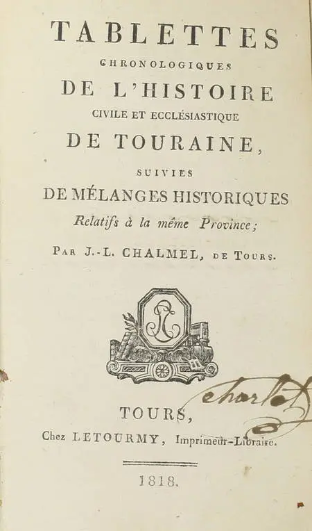 CHALMEL (J.-L.). Tablettes chronologiques de l'histoire civile et ecclésiastique de Touraine, suivies de mélanges historiques relatifs à la même province, livre rare du XIXe siècle