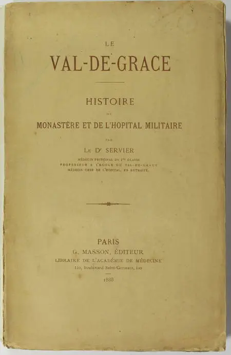 SERVIER (Dr.). Le Val-de-Grâce. Histoire du monastère et de l'hôpital militaire, livre rare du XIXe siècle