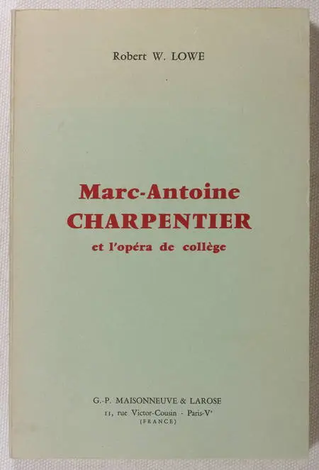 LOWE (Robert W.). Marc-Antoine Charpentier et l'opéra de collège, livre rare du XXe siècle