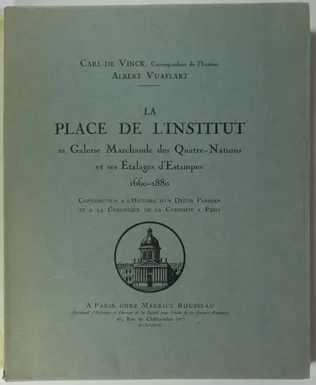 VINCK (Carl de). La place de l'Institut, sa galerie marchande des quatre nations et ses étalages d'estampes. 1660-1880. Contribution à l'histoire d'un décor parisien et à la chronique de la curiosité à Paris, livre rare du XXe siècle