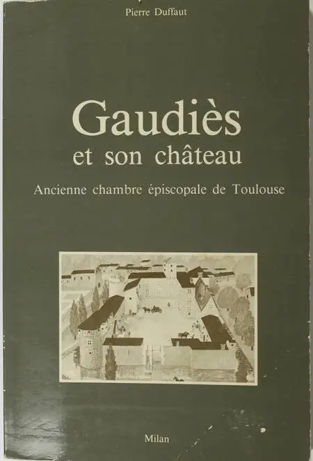 DUFFAUT (Pierre). Gaudiès et son château. Ancienne chambre épicopale de Toulouse, livre rare du XXe siècle