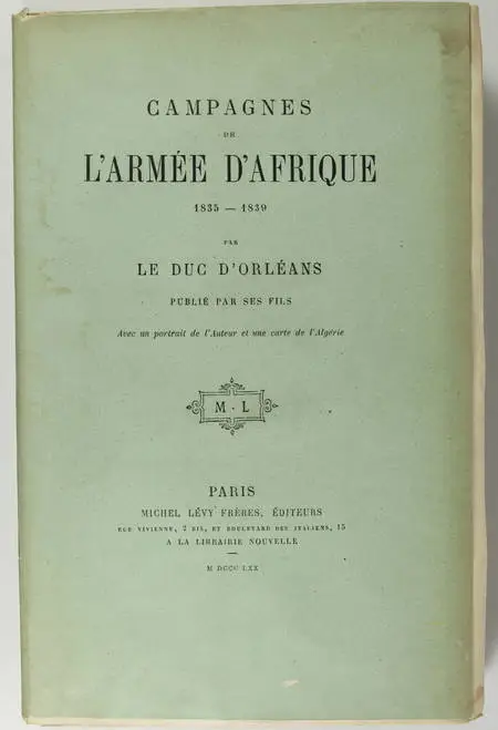 Campagnes de l armée d Afrique, 1835-1839, duc d Orleans, 1870 - Sur Hollande - Photo 1, livre rare du XIXe siècle