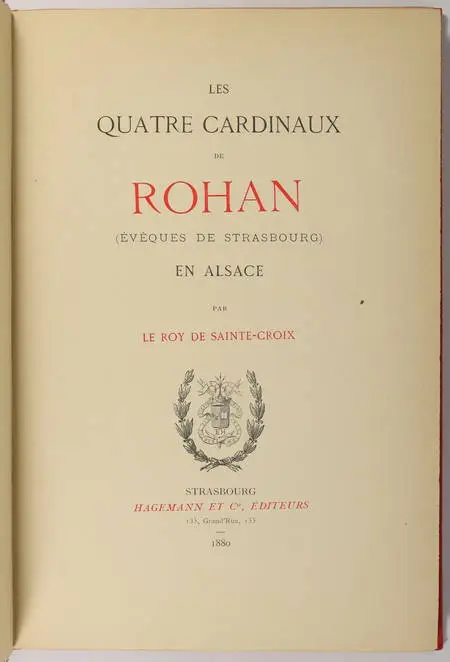 LE ROY de SAINTE-CROIX. Les quatre cardinaux de Rohan, évêques de Strasbourg, livre rare du XIXe siècle