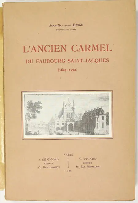 ERIAU (Jean Baptiste). L'ancien Carmel du faubourg Saint-Jacques (1604-1792), livre rare du XXe siècle