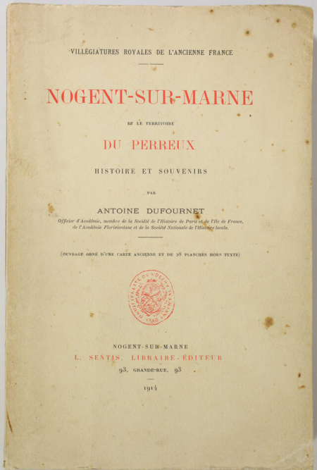 DUFOURNET (Antoine). Villégiatures royales de l'ancienne France. Nogent-sur-Marne et le territoire du Perreux. Histoire et souvenirs