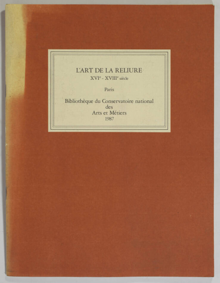 . L'art de la reliure. XVIe-XVIIe siècle. A travers le fonds ancien de la bibliothèque du Conservatoire National des Arts et Métiers, livre rare du XXe siècle